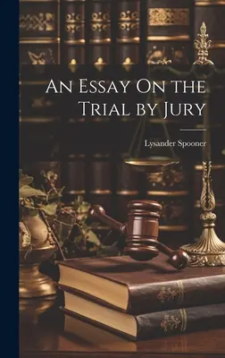 Un eseu despre procesul cu jurați - An Essay On the Trial by Jury