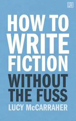Cum să scrii ficțiune fără agitație - How to Write Fiction Without the Fuss