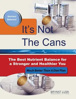 Nu e vorba de cutii: Cel mai bun echilibru nutritiv pentru o persoană mai puternică și mai sănătoasă - It's Not the Cans: The Best Nutrient Balance for a Stronger and Healthier You