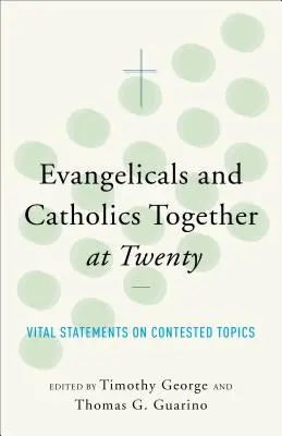 Evanghelicii și catolicii împreună la 20 de ani - Evangelicals and Catholics Together at Twenty