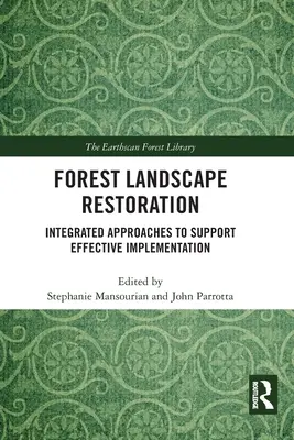 Restaurarea peisajelor forestiere: Abordări integrate pentru sprijinirea implementării eficiente - Forest Landscape Restoration: Integrated Approaches to Support Effective Implementation