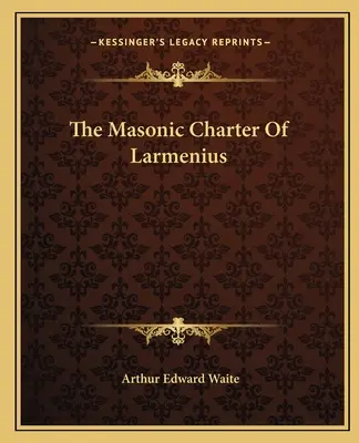 Carta masonică a lui Larmenius - The Masonic Charter Of Larmenius