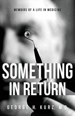Ceva în schimb: Memoriile unei vieți în medicină - Something in Return: Memoirs of a Life in Medicine
