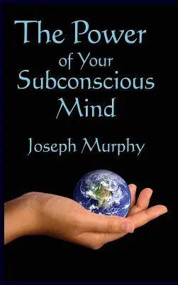 Puterea minții tale subconștiente - The Power of Your Subconscious Mind