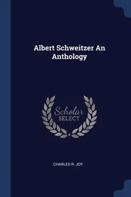 Albert Schweitzer O antologie - Albert Schweitzer An Anthology