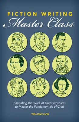 Fiction Writing Master Class: Emularea operei marilor romancieri pentru a stăpâni elementele de bază ale meseriei - Fiction Writing Master Class: Emulating the Work of Great Novelists to Master the Fundamentals of Craft