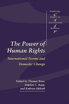 Puterea drepturilor omului: Normele internaționale și schimbările interne - The Power of Human Rights: International Norms and Domestic Change