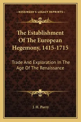 Stabilirea hegemoniei europene, 1415-1715: Comerț și explorare în epoca Renașterii - The Establishment Of The European Hegemony, 1415-1715: Trade And Exploration In The Age Of The Renaissance