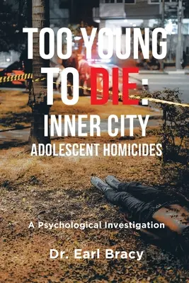 Too Young To Die: Inner City Adolescent Homicides: O investigație psihologică - Too Young To Die: Inner City Adolescent Homicides: A Psychological Investigation