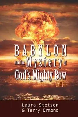 Babilonul și misterul arcului puternic al lui Dumnezeu (Babylon and the Mystery of God's Mighty Bow) - Babylon and the Mystery of God's Mighty Bow