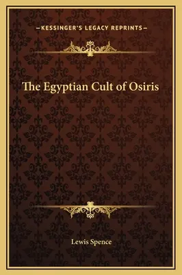 Cultul egiptean al lui Osiris - The Egyptian Cult of Osiris