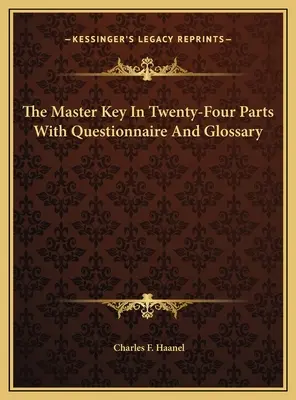 Cheia principală în douăzeci și patru de părți cu chestionar și glosar - The Master Key In Twenty-Four Parts With Questionnaire And Glossary