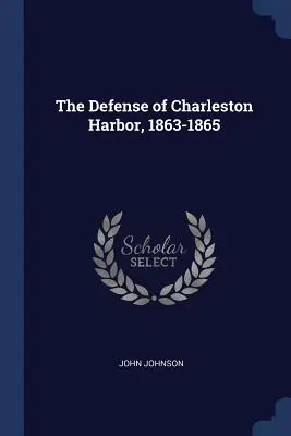 Apărarea portului Charleston, 1863-1865 - The Defense of Charleston Harbor, 1863-1865