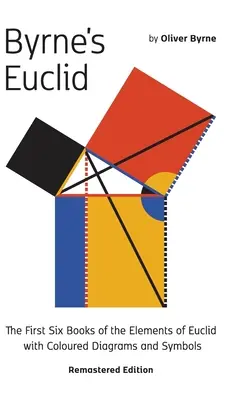Euclidul lui Byrne: Primele șase cărți ale Elementelor lui Euclid cu diagrame colorate - Byrne's Euclid: The First Six Books of the Elements of Euclid with Coloured Diagrams