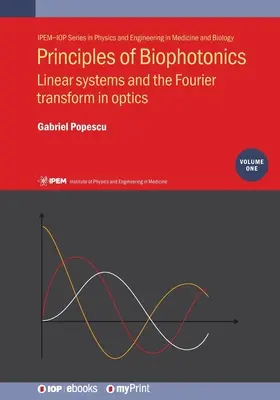 Principii de biofotonică, volumul 1: Sisteme liniare și transformata Fourier în optică - Principles of Biophotonics, Volume 1: Linear systems and the Fourier transform in optics