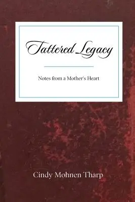 Moștenire zdrențuită: Note din inima unei mame - Tattered Legacy: Notes from a Mother's Heart