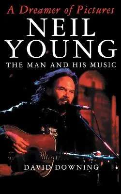 Un visător de imagini: Neil Young: Omul și muzica sa - A Dreamer of Pictures: Neil Young: The Man and His Music