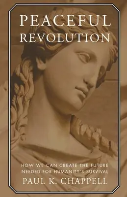 Revoluție pașnică: Cum putem crea viitorul necesar pentru supraviețuirea umanității - Peaceful Revolution: How We Can Create the Future Needed for Humanity's Survival
