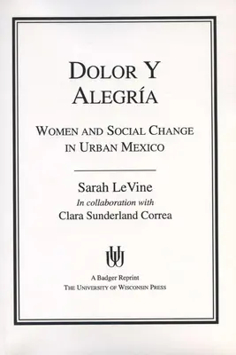 Dolor y Alegria: Femeile și schimbarea socială în Mexicul urban - Dolor y Alegria: Women and Social Change in Urban Mexico