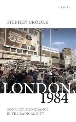 Londra, 1984: Conflict și schimbare în orașul radical - London, 1984: Conflict and Change in the Radical City