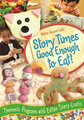 Timpuri de poveste suficient de bune pentru a mânca: Programe tematice cu artizanat de povești comestibile - Story Times Good Enough to Eat!: Thematic Programs with Edible Story Crafts