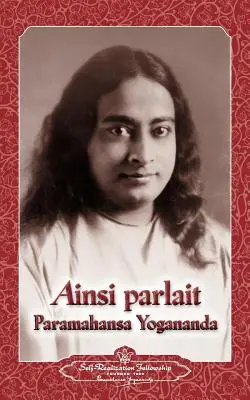 Ainsi parlait Paramahansa Yogananda (Ziceri ale lui Yogananda) - Ainsi parlait Paramahansa Yogananda (Sayings of Yogananda)