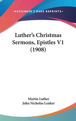 Predici de Crăciun ale lui Luther, Epistole V1 (1908) - Luther's Christmas Sermons, Epistles V1 (1908)