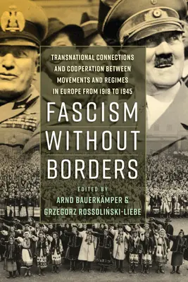 Fascism fără frontiere: Conexiuni transnaționale și cooperare între mișcări și regimuri în Europa de la 1918 la 1945 - Fascism Without Borders: Transnational Connections and Cooperation Between Movements and Regimes in Europe from 1918 to 1945