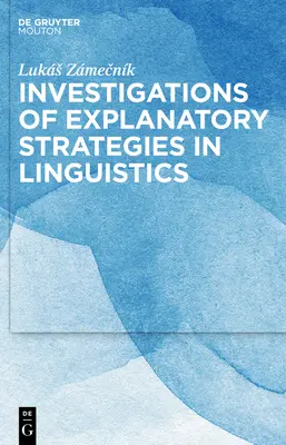 Investigații privind strategiile explicative în lingvistică - Investigations of Explanatory Strategies in Linguistics