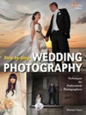 Step-By-Step Wedding Photography: Tehnici pentru fotografi profesioniști - Step-By-Step Wedding Photography: Techniques for Professional Photographers