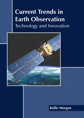 Tendințe actuale în observarea Pământului: Tehnologie și inovație - Current Trends in Earth Observation: Technology and Innovation