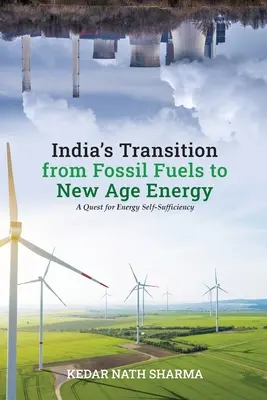 Tranziția Indiei de la combustibilii fosili la energia New Age - India's Transition from Fossil Fuels to New Age Energy