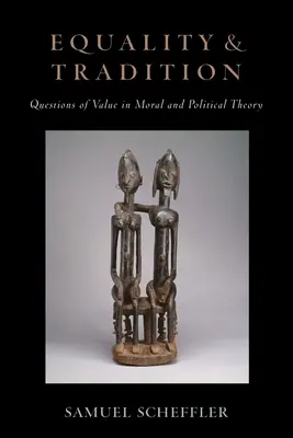 Egalitate și tradiție: Probleme de valoare în teoria morală și politică - Equality and Tradition: Questions of Value in Moral and Political Theory