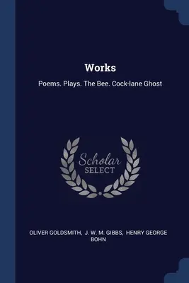Opere: Poezii. Piese de teatru. Albina. Fantoma Cock-lane - Works: Poems. Plays. The Bee. Cock-lane Ghost