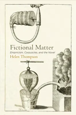 Materia ficțională: Empirism, corpuscul și roman - Fictional Matter: Empiricism, Corpuscles, and the Novel