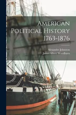 Istoria politică americană 1763-1876 - American Political History 1763-1876