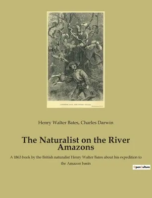 The Naturalist on the River Amazons (Naturalistul de pe râul Amazon): O carte din 1863 a naturalistului britanic Henry Walter Bates despre expediția sa în bazinul Amazonului - The Naturalist on the River Amazons: A 1863 book by the British naturalist Henry Walter Bates about his expedition to the Amazon basin