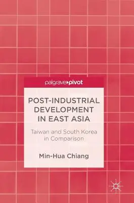 Post-Industrial Development in East Asia: Taiwan și Coreea de Sud în comparație - Post-Industrial Development in East Asia: Taiwan and South Korea in Comparison
