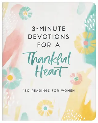 Devoțiuni de 3 minute pentru o inimă recunoscătoare: 180 de lecturi pentru femei - 3-Minute Devotions for a Thankful Heart: 180 Readings for Women