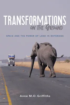 Transformări pe teren: Spațiul și puterea pământului în Botswana - Transformations on the Ground: Space and the Power of Land in Botswana