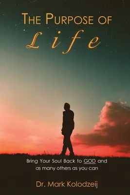Scopul vieții: Adu-ți sufletul înapoi la Dumnezeu și la cât mai mulți alții - The Purpose of Life: Bring Your Soul back to God and as many others as you can
