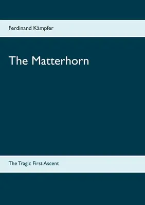 Matterhorn: Prima ascensiune tragică - The Matterhorn: The Tragic First Ascent