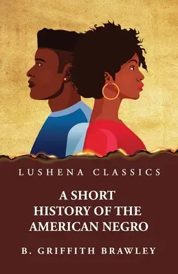 O scurtă istorie a negrului american de Benjamin Griffith Brawley - A Short History of the American Negro by Benjamin Griffith Brawley