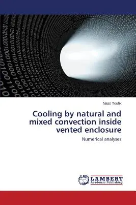 Răcirea prin convecție naturală și mixtă în interiorul unei incinte ventilate - Cooling by natural and mixed convection inside vented enclosure