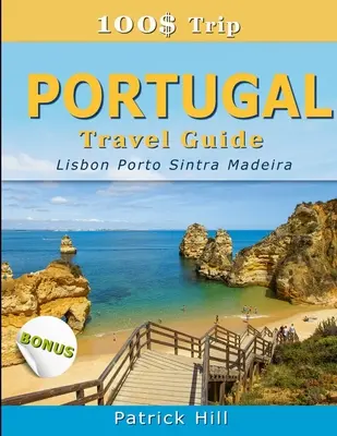 100$ Trip - Ghid de călătorie în PORTUGALIA: Lisabona, Porto, Sintra și Madeira - 100$ Trip - PORTUGAL Travel Guide: Lisbon, Porto, Sintra and Madeira