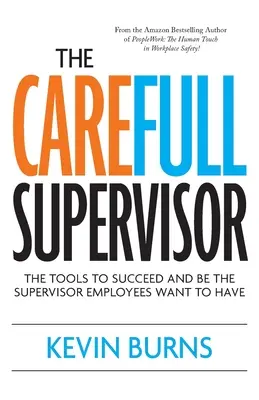 The CareFull Supervisor: Instrumentele pentru a reuși și a fi supervizorul pe care angajații vor să îl aibă - The CareFull Supervisor: The Tools to Succeed and Be the Supervisor Employees Want to Have