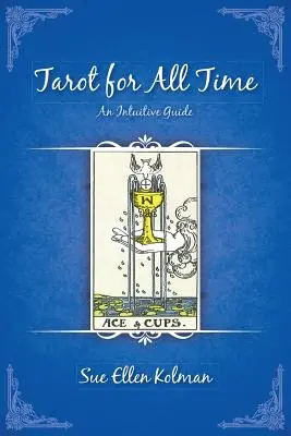 Tarot pentru toate timpurile: Un ghid intuitiv - Tarot for All Time: An Intuitive Guide