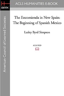 Encomienda în Noua Spanie: Începutul Mexicului spaniol - The Encomienda in New Spain: The Beginning of Spanish Mexico