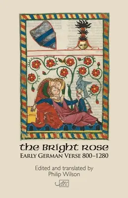 The Bright Rose: Versuri germane timpurii 800-1250 - The Bright Rose: Early German Verse 800-1250