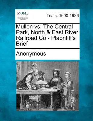 Mullen vs. Central Park, North & East River Railroad Co - Memoriul lui Plaontiff - Mullen vs. the Central Park, North & East River Railroad Co - Plaontiff's Brief